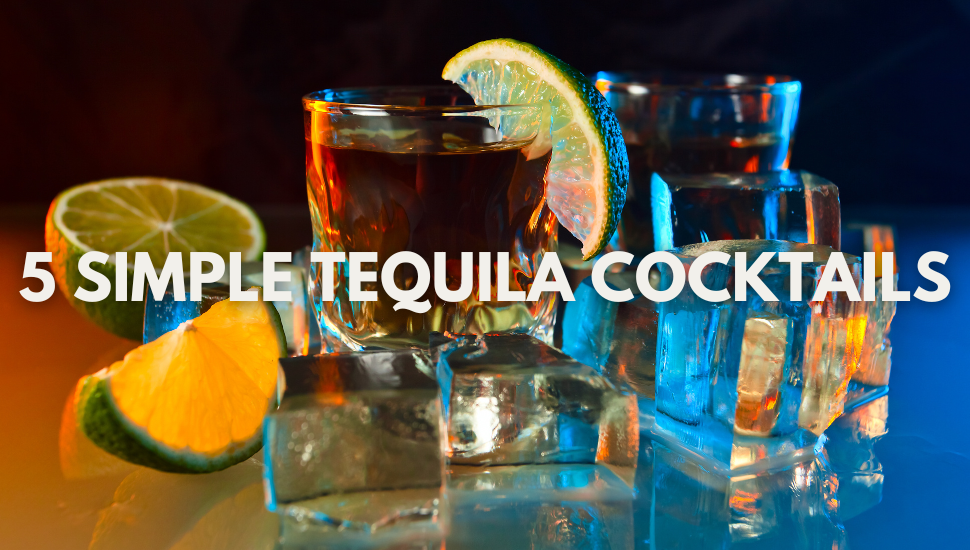 5 Simple Tequila Cocktails to Try