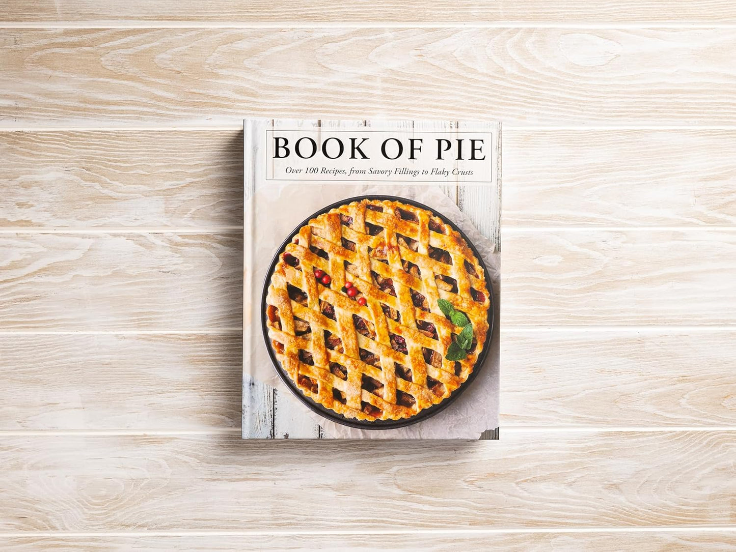 The Book of Pie: Over 100 Recipes, from Savory Fillings to Flaky Crusts