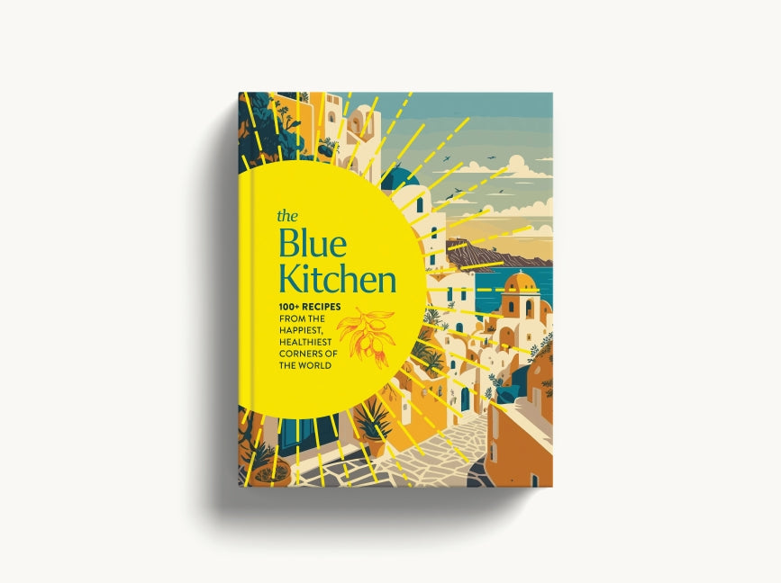 The Blue Kitchen: 100+ Recipes from the Happiest, Healthiest Corners of the World (100 Recipes For a Longer, Healthier Life through Nutrition)