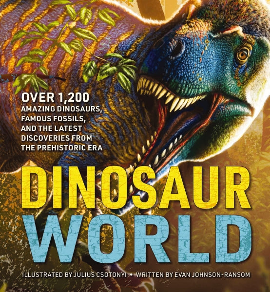 Dinosaur World: Over 1,200 Amazing Dinosaurs, Famous Fossils, and the Latest Discoveries from the Prehistoric Era [Book]