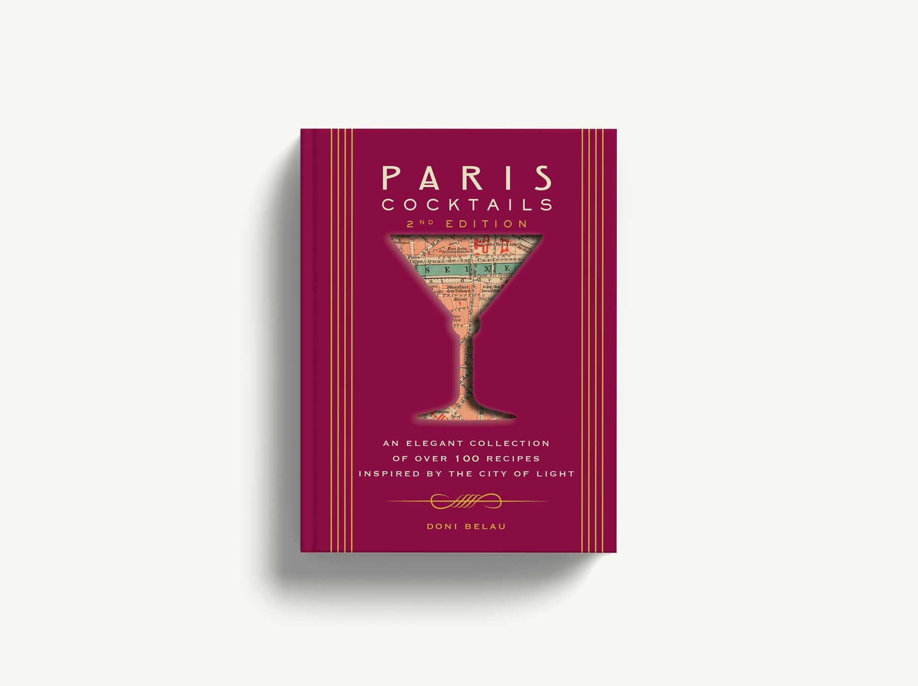 Paris Cocktails (Second Edition): An Elegant Collection of Over 100 Recipes Inspired by the City of Light [Book]