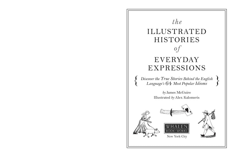 The Illustrated Histories of Everyday Expressions Discover the True S