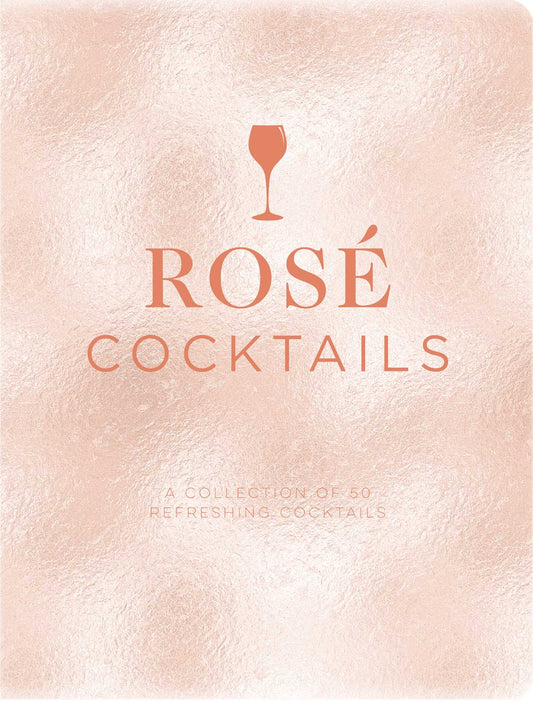 Rosé Cocktails: A Collection of Classic and Modern Ros? Cocktails (The History and Craft of Rosé Cocktails)